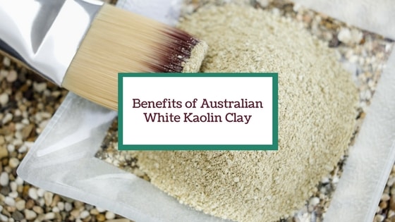 Top 3 Skin Benefits of Australian Kaolin White Clay