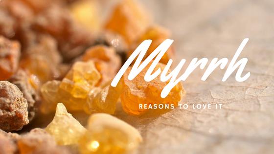 Myrrh Reasons to Love It