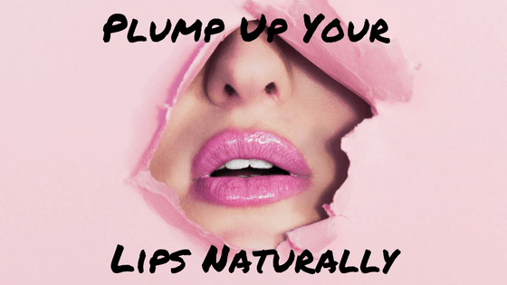 How to Get Plump, Full Luscious Lips, Naturally!